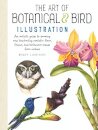 Art of Botanical & Bird Illustration : An artist's guide to drawing and illustrating realistic flora, fauna, and botanical scenes from nature