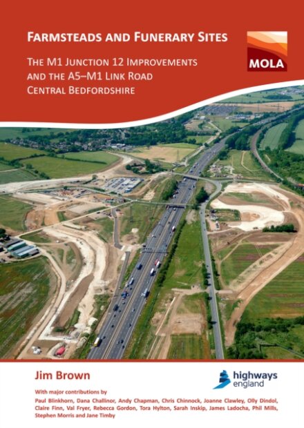 Farmsteads and Funerary Sites: The M1 Junction 12 Improvements and the A5–M1 Link Road, Central Bedfordshire