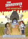 Como sobreviver na... Pré-História - Um divertido guia de sobrevivência com muitas dicas, curiosidades e factos interessantes!