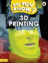Do You Know? Level 1 – 3D Printing