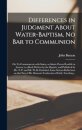 Differences in Judgment About Water-baptism, No Bar to Communion