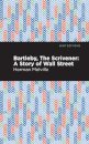 Bartleby, The Scrivener : A Story of Wall Street