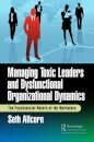 Managing Toxic Leaders and Dysfunctional Organizational Dynamics