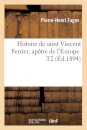 Histoire de Saint Vincent Ferrier, Apotre de l'Europe. T2 (Ed.1894)