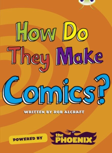 Bug Club NF Blue (KS2) A/4B  How Do They Make … Comics