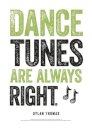 Dylan Thomas Print: Dance Tunes Are Always Right