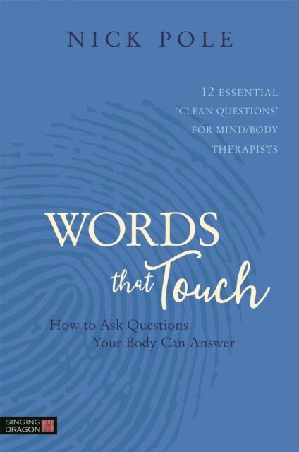 Words that Touch : How to Ask Questions Your Body Can Answer - 12 Essential 'Clean Questions' for Mind/Body Therapists