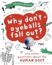 A Question of Science: Why Don't Your Eyeballs Fall Out? And Other Questions about the Human Body