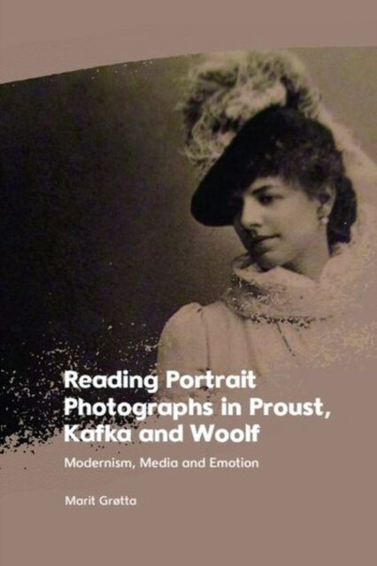 Reading Portrait Photographs in Proust, Kafka and Woolf