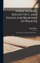 A Way to Sion, Sought out, and Found, for Believers to Walk in