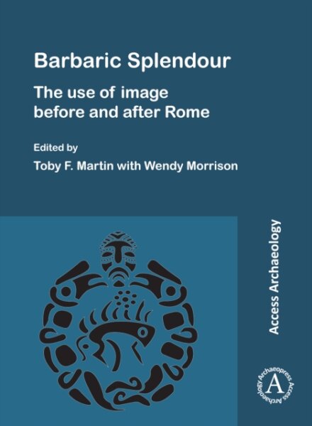 Barbaric Splendour: The Use of Image Before and After Rome