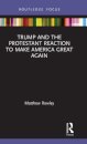 Trump and the Protestant Reaction to Make America Great Again