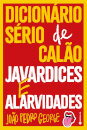 Dicionário Sério De Calão, Javardices E Alarvidades