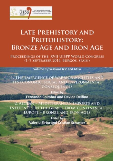 Late Prehistory and Protohistory: Bronze Age and Iron Age (1. The Emergence of warrior societies and its economic, social and environmental consequences; 2. Aegean – Mediterranean imports and influences in the graves from continental Europe – Bronze and Iron Ages)