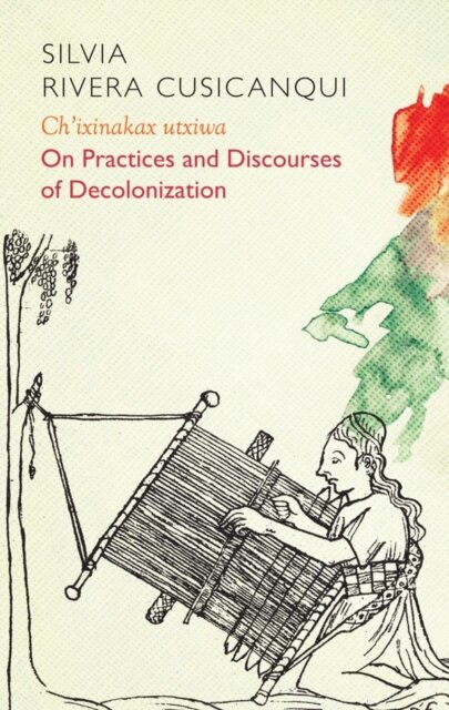 Ch'ixinakax utxiwa : On Decolonising Practices and Discourses