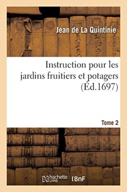 Instruction Pour Les Jardins Fruitiers Et Potagers. Tome 2