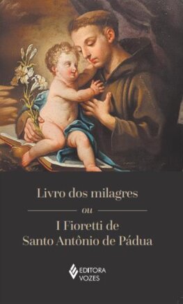 Livro dos milagres ou I Fioretti de Santo Antônio de Pádua