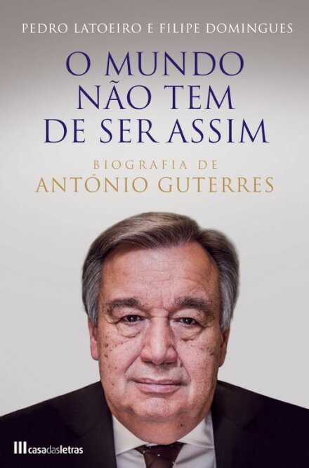 O Mundo Não Tem de Ser Assim - Biografia de António Guterres