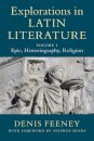 Explorations in Latin Literature: Volume 1, Epic, Historiography, Religion