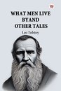 What Men Live by and Other Tales