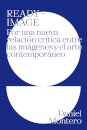 Ready-Image. Por Una Nueva Relación Crítica Entre Las Imágenes Y El Arte Contemporáneo