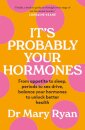It's Probably Your Hormones