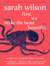 First We Make The Beast Beautiful: A New Story Ab