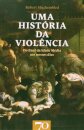 Uma História da Violência. Do final da Idade Média aos nossos dias