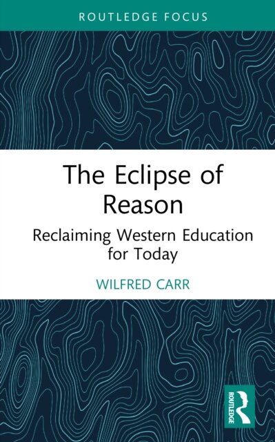 The Eclipse of Reason: Reclaiming Western Education for Today
