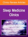 Hospital Sleep Medicine and Non-Invasive Ventilation: Emerging Clinical Paradigm, An Issue of Sleep Medicine Clinics