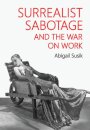Surrealist Sabotage and the War on Work