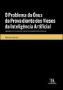O Problema Do Ónus Da Prova Diante Dos Vieses Da Inteligência Artificial
