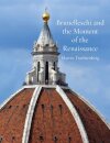 Brunelleschi And The Moment Of The Renaissance