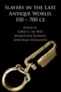 Slavery in the Late Antique World, 150 – 700 CE