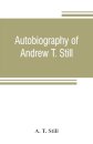Autobiography of Andrew T. Still, with a history of the discovery and development of the science of osteopathy, together with an account of the founding of the American School of Osteopathy; and lectures delivered before that institution from time to time