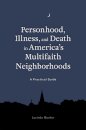 Personhood, Illness, and Death in America's Multifaith Neighborhoods