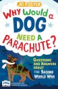 Why Would A Dog Need A Parachute? Questions and answers about the Second World War
