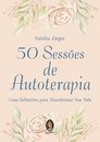50 Sessões De Autoterapia: Guia Definitivo Para Transformar