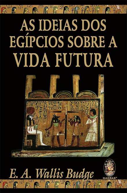 As Ideias Dos Egípcios Sobre A Vida Futura