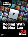 Coding with Roblox Lua in 24 Hours : The Official Roblox Guide