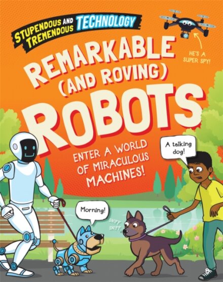 Stupendous and Tremendous Technology: Remarkable and Roving Robots