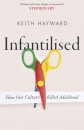 Infantilised: How Our Culture Killed Adulthood