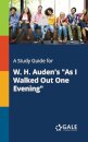 A Study Guide for W. H. Auden's "As I Walked Out One Evening"