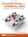 Virtual Machining Using CAMWorks 2020