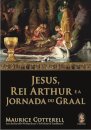 Jesus, Rei Arthur e a Jornada do Graal