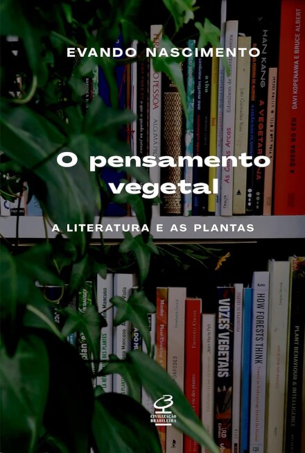 O Pensamento Vegetal: A Literatura E As Plantas