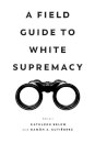 A Field Guide to White Supremacy