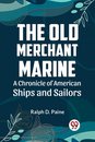 The Old Merchant Marine  a Chronicle of American Ships and Sailors
