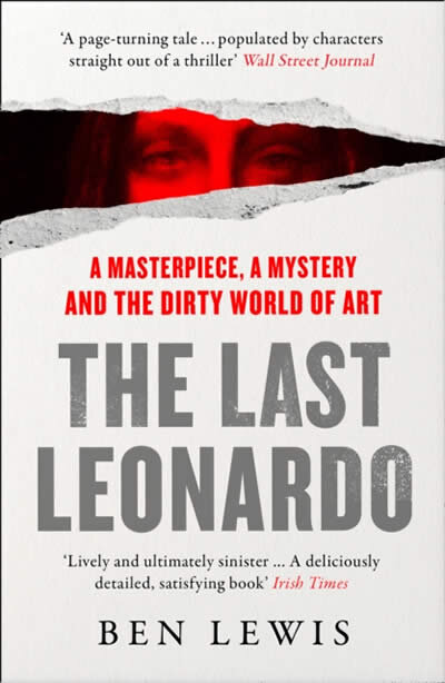 The Last Leonardo : A Masterpiece, a Mystery and the Dirty World of Art