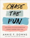 Chase the Fun – 100 Days to Discover Fun Right Where You Are